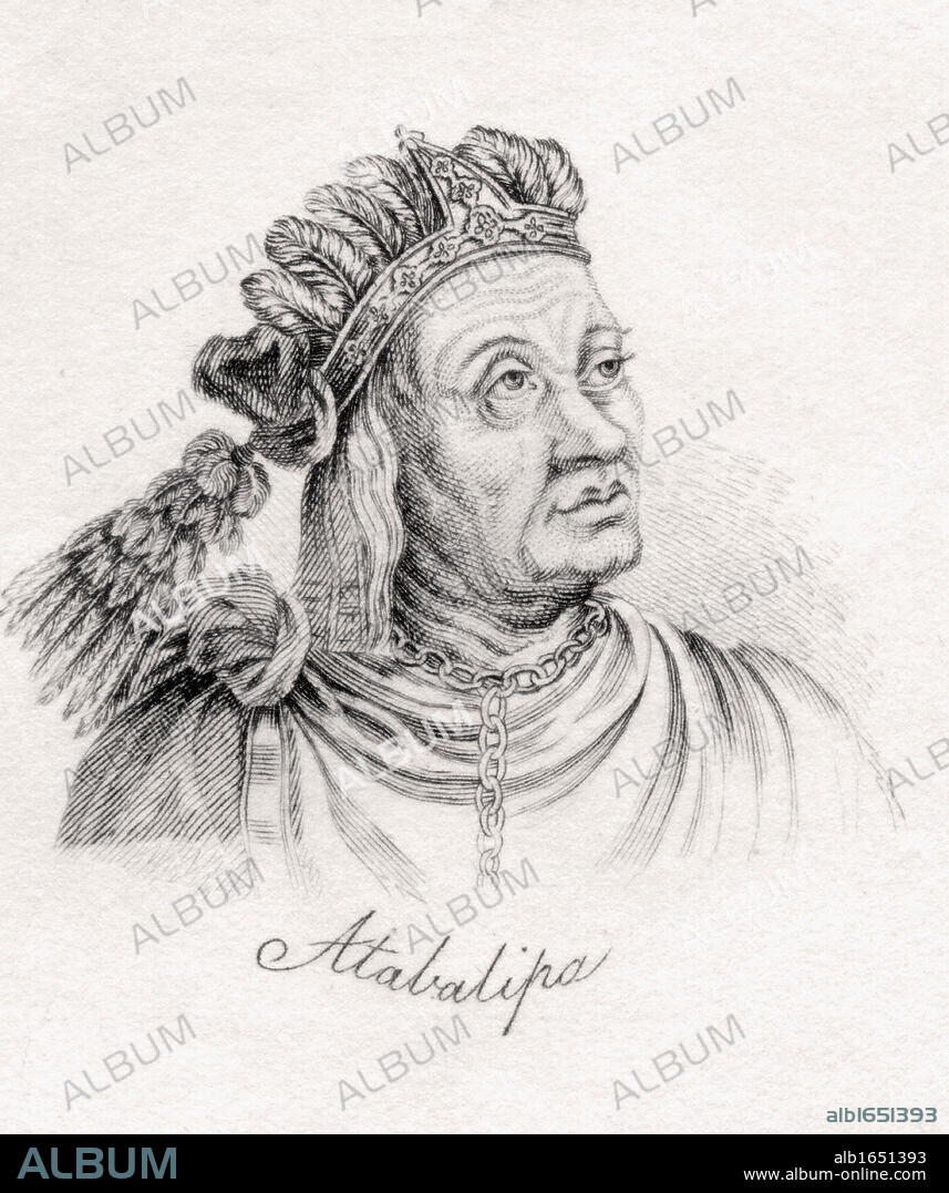 Atahualpa, Atahuallpa, Atabalipa, or Atawallpa 1497-1533 Last sovereign emperor of the Tahuantinsuyu or the Inca Empire From the book Crabbs Historical Dictionary published 1825.