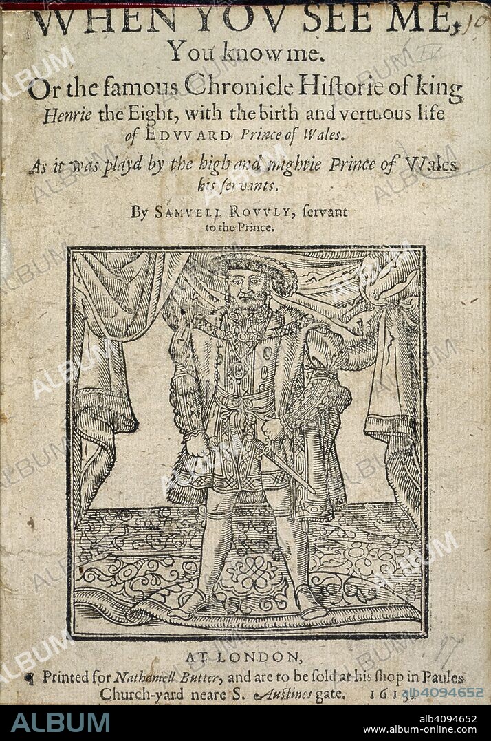 Henry VIII. When you see me, you know me. Or the famous Chroni. N. Butter: London, 1613. Woodcut illustration depicting Henry VIII.  Image taken from When you see me, you know me. Or the famous Chronicle Historie of king Henrie the Eight, with the birth of Edward Prince of Wales, etc. [A play in verse and prose.].  Originally published/produced in N. Butter: London, 1613. . Source: C.34.e.2, title page. Language: English.