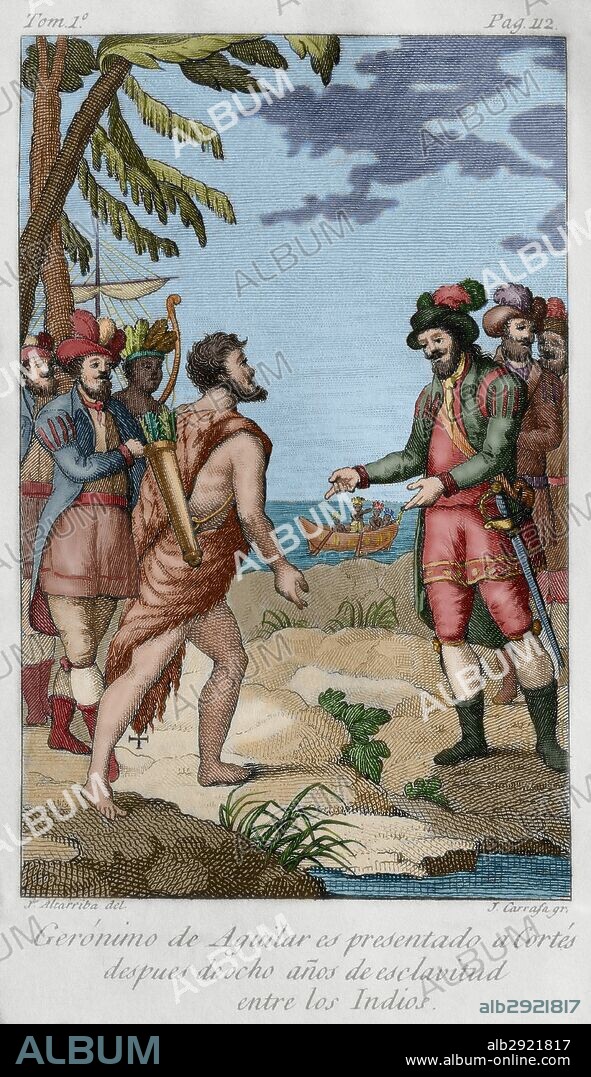 Geronimo de Aguilar (1489-1531). Spanish conqueror. Aguilar is presented to Cortes after eight years of slavery among the Indians. Volume I. Drawing by J. Altarriba and engraved by J. Carrafa. 1825. Colored.