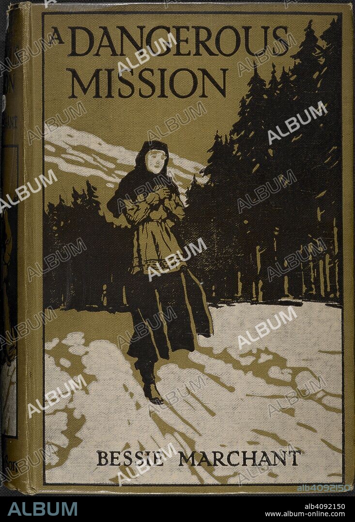 BESSIE MARCHANT. Illustrated front cover showing the main character standing in a forest clearing. A Dangerous Mission: a tale of Russia in revolution, etc. London : Blackie & Son, [1918]. Source: 12801.bbb.16 front cover.