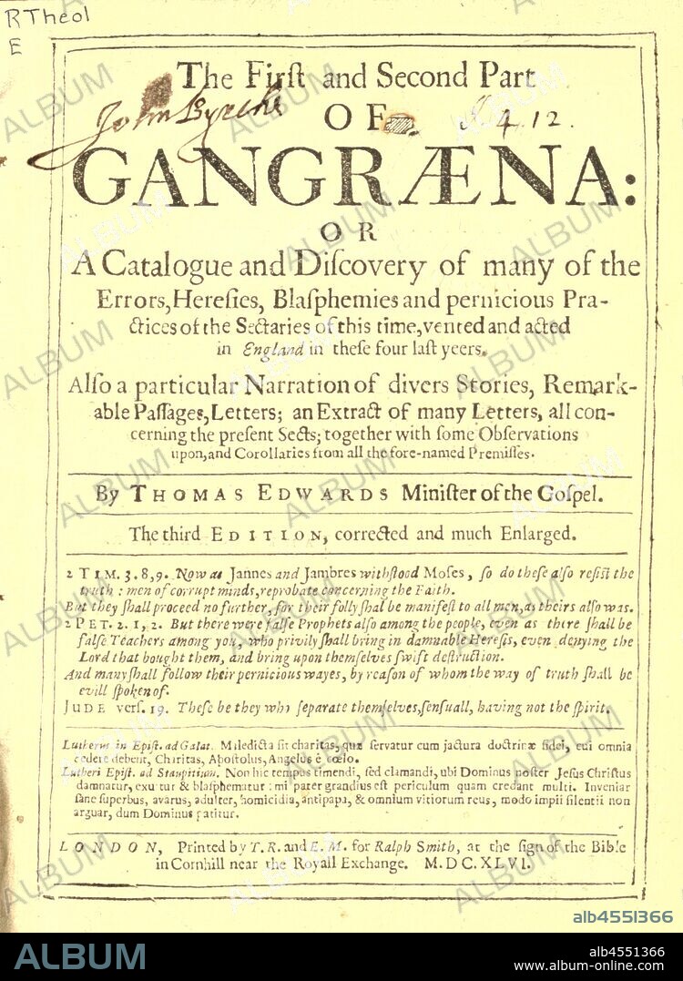 The first and second part of Gangraena, or, A catalogue and discovery of many of the errors, heresies, blasphemies and pernicious practices of the sectaries of this time, vented and acted in England in these four last years : also a particular narration of divers stories, remarkable passages, letters; an extract of many letters, all concerning the present sects; together with some observations upon, and corollaries from all the fore-named premisses : Edwards, Thomas, 1599-1647.