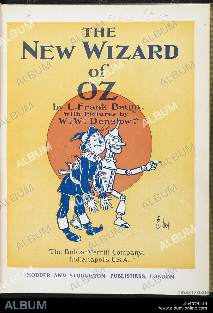 LYMAN FRANK BAUM and PERCY ALEXANDER LEASON. Illustrated title page showing the scarecrow and the tin woodman. The New Wizard of Oz ... With pictures by W. W. Denslow. Bobbs-Merrill Co.: Indianapolis; Hodder & Stoughton: London, [1906.]. Source: 12813.tt.15 inside title page.